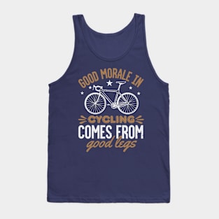 Good Morale In Cycling Comes From Good Legs Tank Top